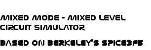 Mixed mode - moxed level circuit simulator - based on Berkeley's Spice3f5